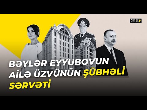 Bəylər Eyyubovun ailə üzvünün şübhəli sərvəti