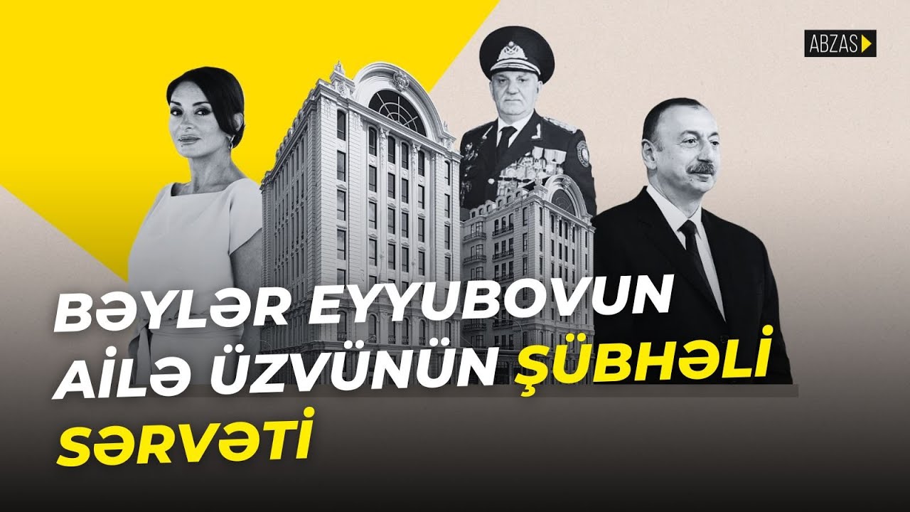 Bəylər Eyyubovun ailə üzvünün şübhəli sərvəti