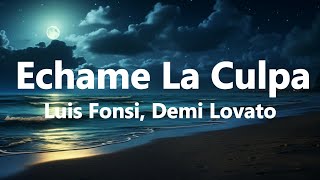 Luis Fonsi, Demi Lovato - Echame La Culpa (Lyrics)