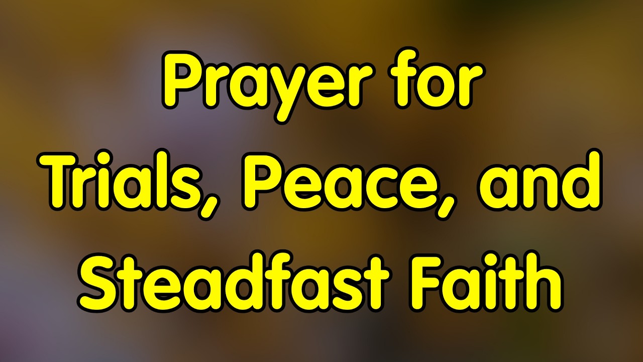 17th February, Prayer For Trials, Peace, And Steadfast Faith | February 17, Tuesday