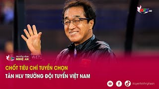 Chốt tiêu chí tuyển chọn tân HLV trưởng Đội tuyển Việt Nam