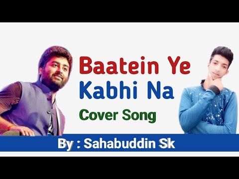 Baatein Ye Kabhi Na Cover Song By Sahabuddin Sk