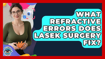 What Refractive Errors Does LASEK Surgery Fix? - Eye Health Experts