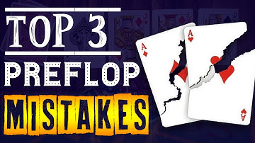 Top 3 Preflop Mistakes