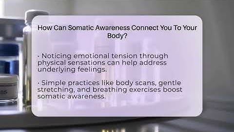 How Can Somatic Awareness Connect You To Your Body? - Inside Body Image