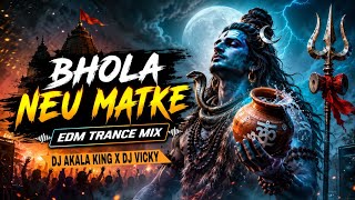 Bhola Neu Matke EDM TRANCE MIX | DJ AKALA KING | DJ VICKY NOWGONG 