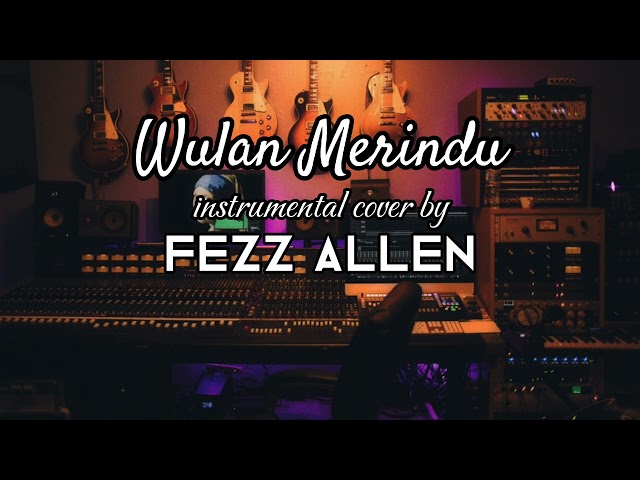 Wulan Merindu - Instrumental Cover by Fezz Allen class=