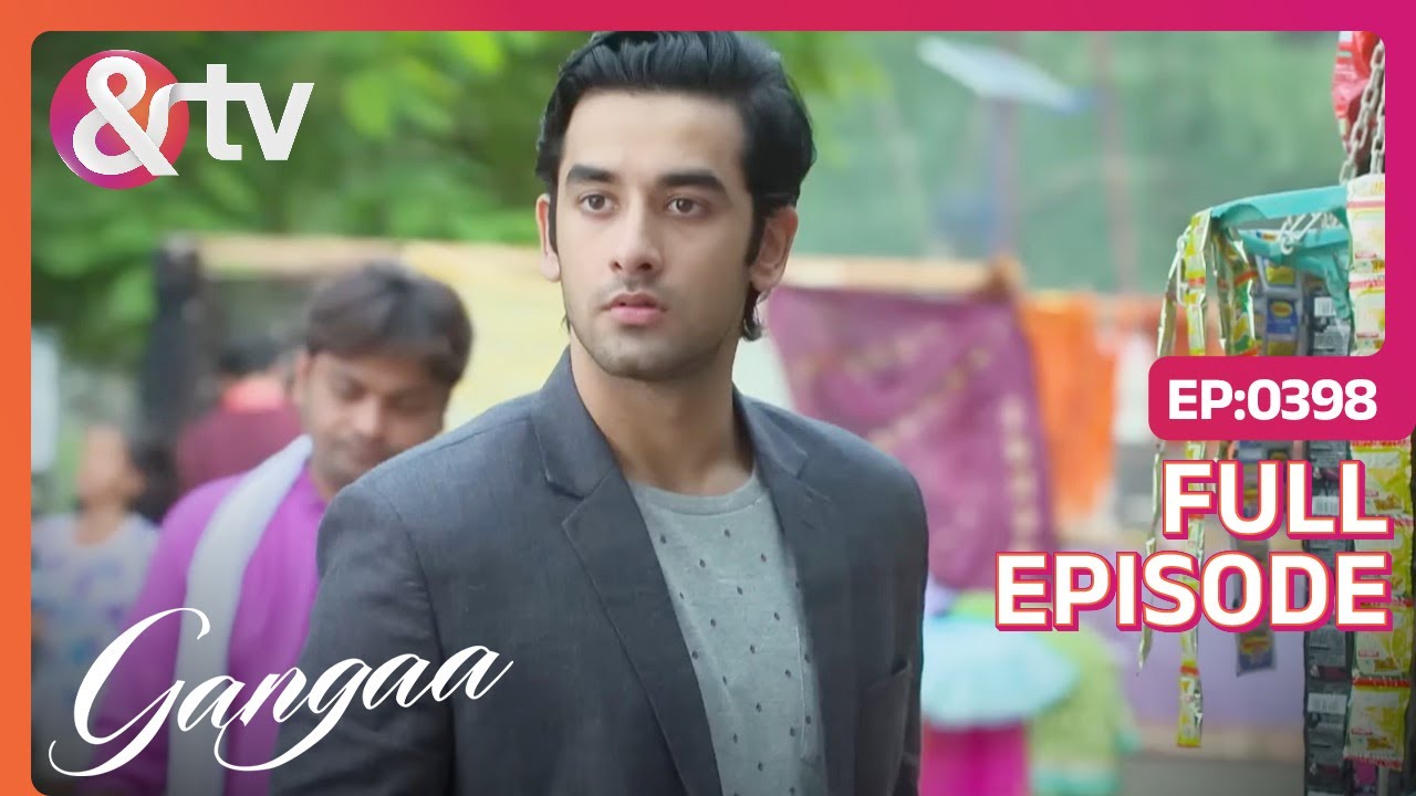 क्या Sagar मिलेंगे Ganga को? | Gangaa Full Ep 398  | @andtvchannel