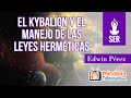 El Kybalión y el manejo de las leyes Herméticas, por Edwin Pérez