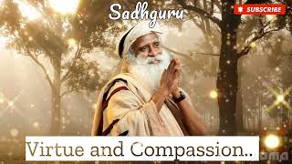 Virtue and Compassion...|Sadhguru Jaggi Vasudev|Isha Jagadisha