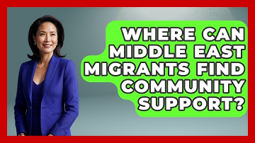 Where Can Middle East Migrants Find Community Support? - Middle East Migraters