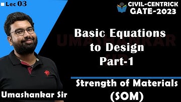 Lec 03 Basic Equations to Design Part-1 | Strength of Material(SOM) | Umashankar Sir | CIVIL | GATE