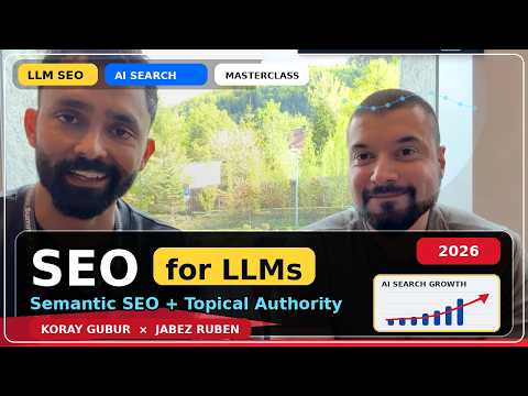 Semantic SEO and Topical Authority for Large Language Models (LLMs) - Koray GUBUR and Jabez Ruben