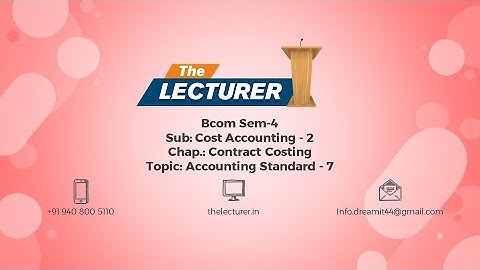 Bcom Sem-4 Sub: Cost Accounting - 2 Chap.: Contract Costing Topic: Accounting Standard - 7
