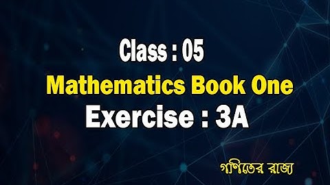 STD 5 Mathematics I Exercise: 3A I Full Solution I MATHEMATICS BOOK ONE- L. HARWOOD CLARKE