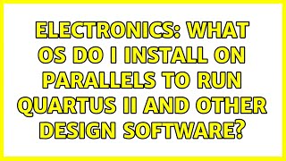 Electronics: What OS do I install on parallels to run Quartus II and other design software? Net Worth
