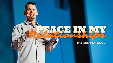 Peace in My Relationships | Andy Wood