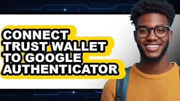 How To Connect Trust Wallet To Google Authenticator - Full Guide