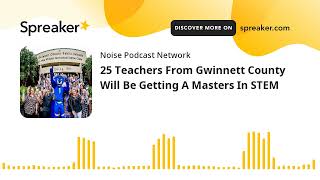 25 Teachers From Gwinnett County Will Be Getting A Masters In STEM