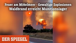 Feuer am Mittelmeer - Gewaltige Explosionen: Waldbrand erreicht Munitionslager| DER SPIEGEL