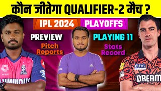IPL 2024 Qualifier 2 : SRH Vs RR Who Will Win ? Playing 11, Preview, Pitch, Stats, Record, Team News
