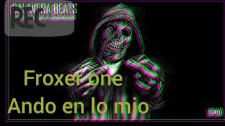 Froxer One - Ando En Lo Mio Audio 2019