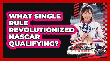 What Single Rule Revolutionized NASCAR Qualifying? - Pit Stop Chronicles