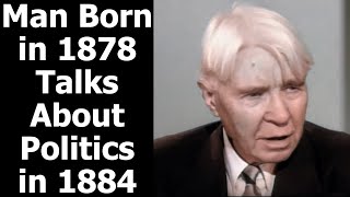 Man Born in 1878 Talks About Politics in 1884
