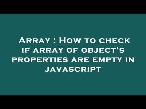 Array : How to check if array of object's properties are empty in javascript