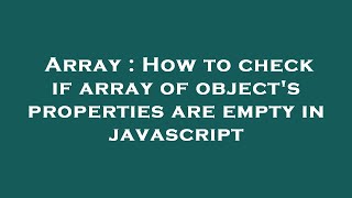 Array : How to check if array of object's properties are empty in javascript