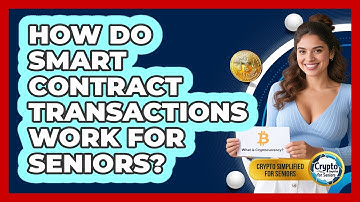 How Do Smart Contract Transactions Work For Seniors? - Crypto Simplified for Seniors