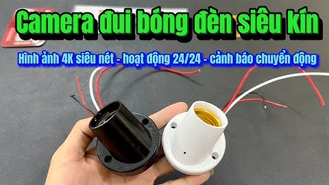Camera đui bóng đèn siêu kín , Camera ngụy trang đui đèn mẫu mới nhất 2025 hình ảnh Full 4K