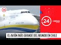 Las características que hacen del Antonov una aeronave única | 24 Horas TVN Chile