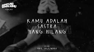 Kamu Adalah Sastra yang Hilang - PODCAST BANDUNGTANPAKAMU