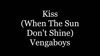 Kiss [When The Sun Don't Shine](lyrics)-Venga Boys