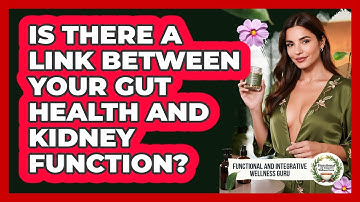Is There A Link Between Your Gut Health And Kidney Function?