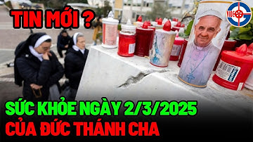 Tin mới! Cập Nhật Sức Khỏe Đức Thánh Cha Ngày 02/03/2025 - Xin Cầu Nguyện!