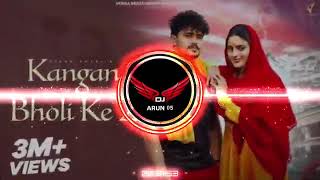 Kangan Bholi Ke 2 Remix Song Dj Arun Karnal Pichli Baar To Kangan Laya Dj Remix Haryanvi Song