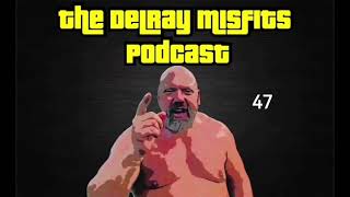 The Delray Misfits Podcast - 47
