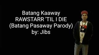 Batang Kaaway Rawstarr Till I Die Batang Pasaway Parody By Jibs