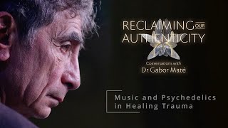 Music and Psychedelics in Healing Trauma: Gabor Maté