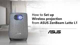 How to Set up Wireless Projection from ASUS ZenBeam Latte L1       | ASUS SUPPORT