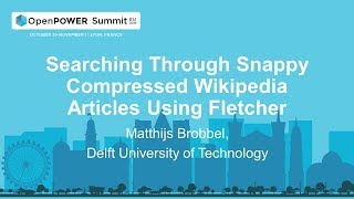 OpenPOWER Summit EU 2019: Searching Through Snappy Compressed Wikipedia Articles Using Fletcher