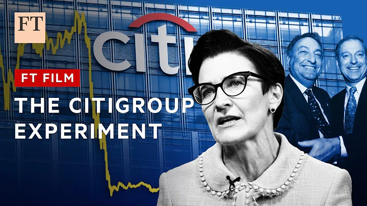 Citigroup and the 'financial supermarket' experiment | FT Film - DayDayNews