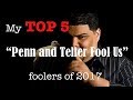 My Top 5 "Penn and Teller Fool us" foolers of 2017