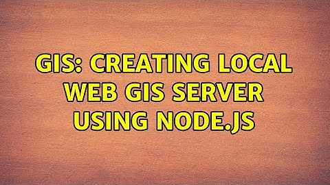 GIS: Creating local web GIS server using Node.js