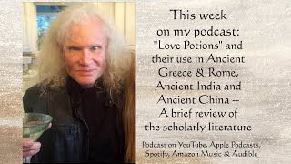 Love Potions and their Use in the Ancient World: A brief review of he scholarly literature
Another podcast we recommend is Discover Joyous Love by Anita DeFrancesco MA (www.TantraWisdom.com)
Randolph Pitts holds Summa Cum Laude degrees in Social Psychology and Egyptology from the University of California Berkeley, and a Masters Degree in Motion Picture Production and Entertainment Law from UCLA. He has also done advanced research for the Department of Psychology at UCLA, concentrating on couples and relationships dynamics. He is a member of Phi Beta Kappa and the American Philosophical Association, the organization of university professors of Philosophy. He is also an associate member of the Los Angeles County Bar Association. Randolph has been a top executive at several entertainment companies, including a ten year stint as Chief Executive Officer of the company that produced Leaving Las Vegas for which Nicolas Cage won the Academy Award as best actor. The first volume of his eagerly anticipated tetralogy of novels will be published during 2022. Pitts spellbinding novels deal at an unrelenting fever pitch with eroticism, mysticism, terrorism and crime on a global scale. And also… with women and men falling in love. In a recent interview Randolph Pitts said, “Love is the main theme of my novels. Women and men, women and women, come together because they recognize and come to cherish each other’s uniqueness. They fall in love because they know that the objects of their love are their special people – woman or man. The people who will make life joyful and fulfilling for them. The people with whom they will find mutual fulfillment and enduring happiness.” He has a lifelong interest in the relationship between philosophy, psychology and history. He is the founder and host of the Explore Ecstatic Sensuality podcast, the number one sex and sensuality podcast in the world. Musical excerpt: Randolph Pitts Sonate pour Anita (dedicated to Anita DeFrancesco) Love Potions and their Use in the Ancient World: A brief review of he scholarly literature