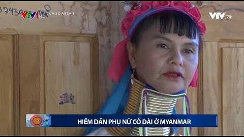 Hiếm dần phụ nữ cổ dài bộ tộc Kayan ở Myanmar || Cửa sổ ASEAN