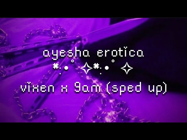 ayesha erotica - vixen x 9am (sped up) lyrics ~ you can meet me at my hotel ~ class=