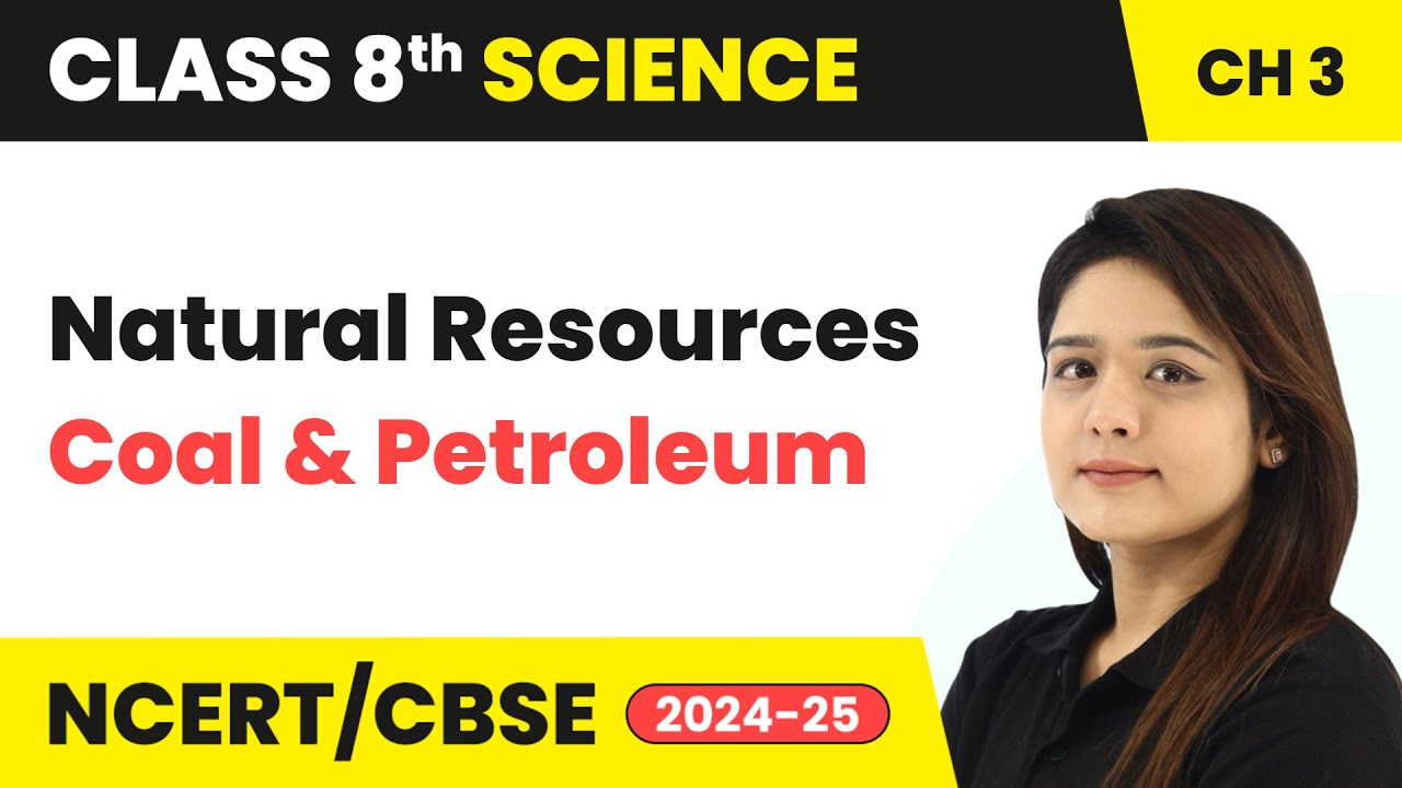 Natural Resources - Coal and Petroleum | Class 8 Science Chapter 3 | CBSE 2024-25